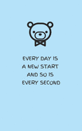 Every Day Is a New Start and So Is Every Second - Blue: Lined Notebook Journal with Bear (5x8 inch)