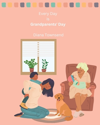 Every Day is Grandparents' Day: A Celebration of Family - Townsend, Diana