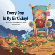 Every Day Is My Birthday!: Getting everything you want, isn't always what you need.