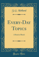 Every-Day Topics: A Book of Briefs (Classic Reprint)