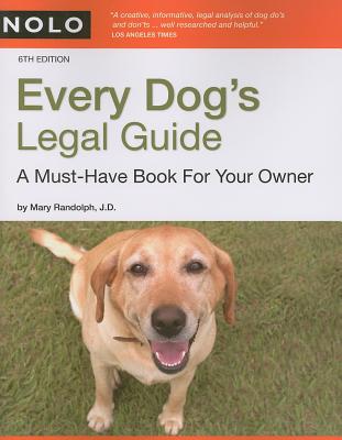 Every Dog's Legal Guide: A Must-Have Book for Your Owner - Randolph, Mary, J.D.