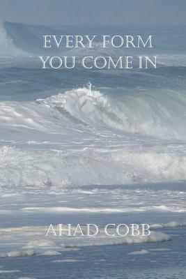 Every Form You Come In - Cobb, Ahad