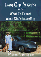 Every Guy's Guide as to What to Expect When She's Expecting