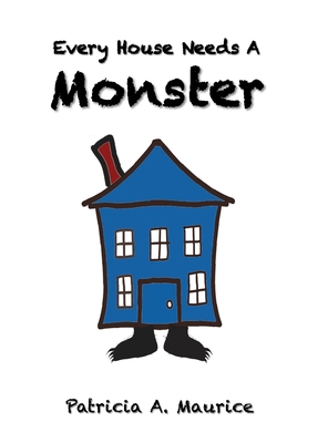 Every House Needs a Monster - Maurice, Patricia