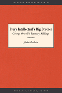 Every Intellectual's Big Brother: George Orwell's Literary Siblings