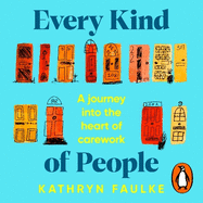 Every Kind of People: A Journey into the Heart of Care Work