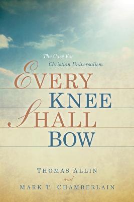 Every Knee Shall Bow - Chamberlain, Mark T, and Allin, Thomas