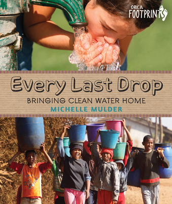 Every Last Drop: Bringing Clean Water Home - Mulder, Michelle