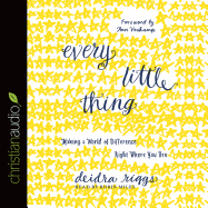 Every Little Thing: Making a World of Difference Right Where You Are