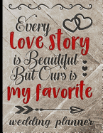 Every Love Story Is Beautiful But Ours Is My Favorite - Wedding Planner: Get Organized With This Ultimate Wedding Planner Book - Pretty Rustic & Red Cover Design - Keep All Of Your Wedding Details In One Go-To Organizer