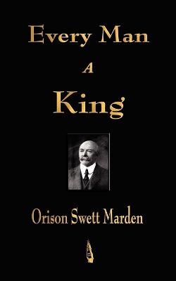 Every Man A King - Orison Swett Marden