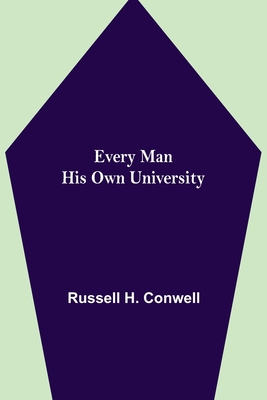 Every Man His Own University - H Conwell, Russell