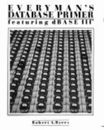 Every man's database primer : featuring dbase III. - Byers, Robert A.