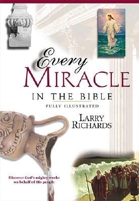 Every Miracle and Wonder in the Bible - Richards, Larry, Dr., and Peters, Angie, Dr., and Richards, Lawrence O, Mr.