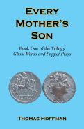 Every Mother's Son - Book One of the Trilogy: Ghost Words and Puppet Plays