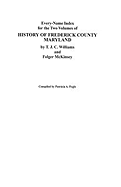 Every-Name Index for the Two Volumes of History of Frederick County, Maryland, by T.J.C. Williams and Folger McKinsey