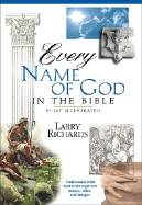Every Name of God in the Bible: Everything in the Bible Series - Richards, Larry, Dr., and Peters, Angie, Dr., and Richards, Lawrence O, Mr.