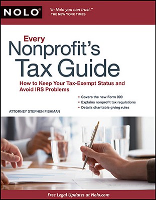 Every Nonprofit's Tax Guide: How to Keep Your Tax-Exempt Status & Avoid IRS Problems - Fishman, Stephen, Jd