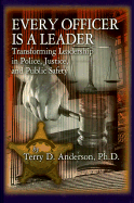 Every Officer Is a Leader: Transforming Leadership in Police, Justice, and Public Safety