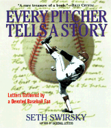 Every Pitcher Tells a Story: Letters Gathered by a Devoted Baseball Fan - Swirsky, Seth