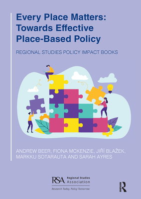 Every Place Matters: Towards Effective Place-Based Policy - Beer, Andrew, and McKenzie, Fiona, and Blazek, Jir