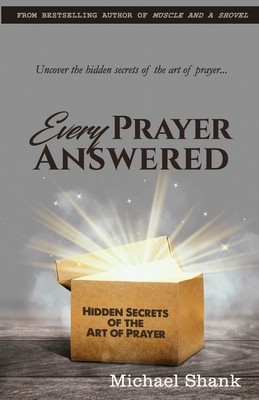 Every Prayer Answered: Hidden Secrets of the Art of Prayer - Shank, Michael