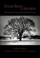 Every Root an Anchor: Wisconsin's Famous and Historic Trees