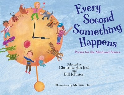 Every Second Something Happens: Poems for the Mind and Senses - San Jos, Christine (Selected by), and Johnson, Bill (Selected by)