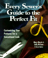 Every Sewer's Guide to the Perfect Fit: Customizing Your Patterns for a Sensational Look - Morris, Mary, and McCann, Sally, and Matthews, Kate (Editor)
