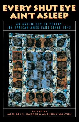 Every Shut Eye Ain't Asleep: An Anthology of Poetry by African Americans Since 1945 - Harper, Michael S, and Walton, Anthony