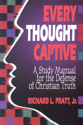 Every Thought Captive: A Study Manual for the Defense of the Truth - Pratt, Richard L