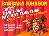 Every Time I Get My Act Together the Curtain Comes Down - Johnson, Barbara