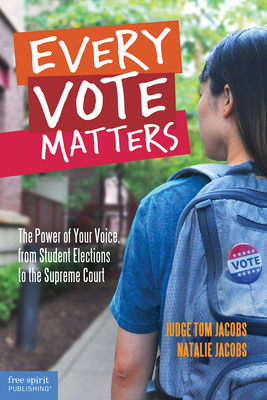 Every Vote Matters: The Power of Your Voice, from Student Elections to the Supreme Court - Jacobs, Thomas A