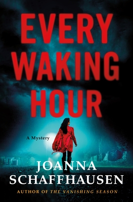 Every Waking Hour: A Mystery - Schaffhausen, Joanna