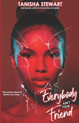 Everybody Ain't Your Friend: An Urban Romance Thriller - Stewart, Tanisha, and Ink, Indie (Editor)