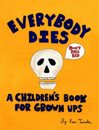 Everybody Dies: A Children's Book for Grownups