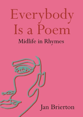 Everybody Is a Poem: Midlife in Rhymes - Brierton, Jan