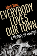 Everybody Loves Our Town: A History of Grunge
