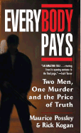 Everybody Pays: Two Men, One Murder, and the Price of Truth - Possley, Maurice, and Kogan, Rick