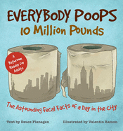 Everybody Poops 10 Million Pounds: Astounding Fecal Facts from a Day in the City