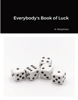 Everybody's Book of Luck - Nonymous, A