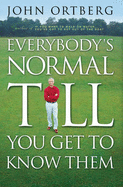 Everybody's Normal Till You Get to Know Them