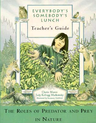 Everybody's Somebody's Lunch: Teacher's Guide - Mason, Cherie, and Kellogg, Judy, and Markowsky, Judy Kellogg, Ed.D.