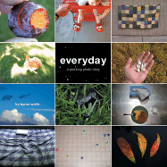 Everyday: A Yearlong Photo Diary - Wolfe, Byron (Photographer)