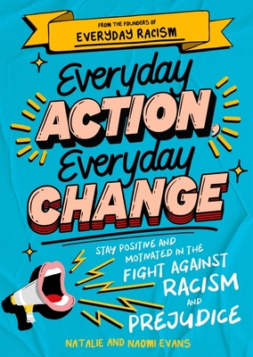 Everyday Action, Everyday Change: A motivational children's handbook from the founders of Everyday Racism - Evans, Natalie, and Evans, Naomi