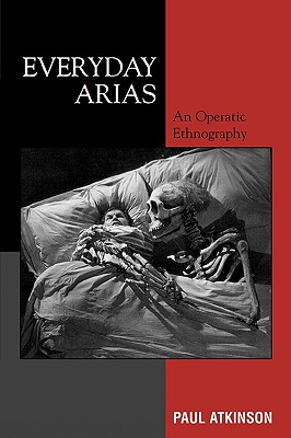 Everyday Arias: An Operatic Ethnography - Atkinson, Paul