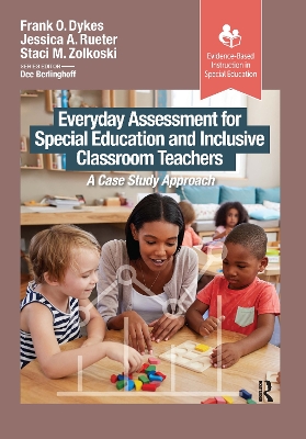 Everyday Assessment for Special Education and Inclusive Classroom Teachers: A Case Study Approach - Dykes, Frank, and Rueter, Jessica, and Zolkoski, Staci