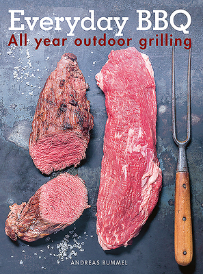 Everyday BBQ: All Year Outdoor Grilling - Rummel, Andreas