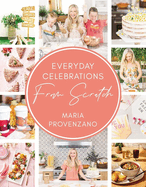 Everyday Celebrations from Scratch: Easy Recipes and Crafts for Everyday Celebrations