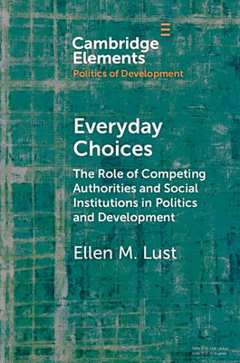Everyday Choices: The Role of Competing Authorities and Social Institutions in Politics and Development - Lust, Ellen M.